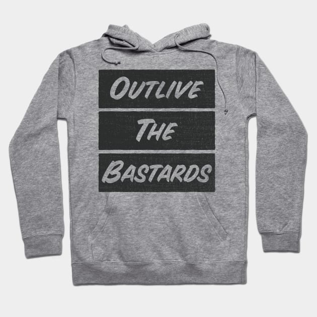 Outlive the bastards Hoodie by Flaxenart